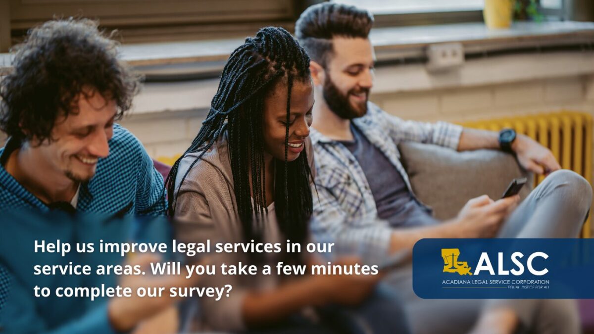 Help us improve legal services in our service areas. Will you take a few minutes to complete our survey